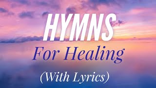 Beautiful Hymns for Healing with lyrics [upl. by Yhtuv]