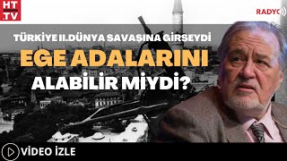 Türkiye IIDünya Savaşına Girseydi Ege Adalarını Alabilir Miydi [upl. by Frederiksen]