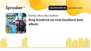 King Kendrick on new Southern Soul album [upl. by Ihteerp]