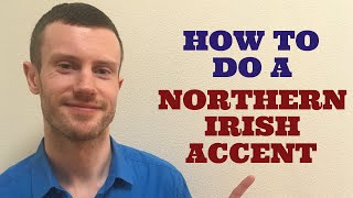 How To Do a Northern Irish Accent [upl. by Jurdi]