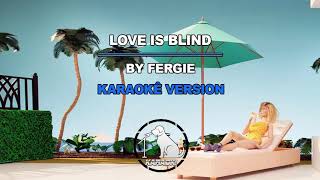 Love Is Blind  Fergie Karaoke Version [upl. by Ferrel]