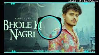 BHOLE KI NAGRI VISHU PUTHI SONG DJ REMIX [upl. by Cairns]