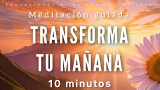 Meditación guiada TRANSFORMA tu MAÑANA ☀️🦋  10 minutos MINDFULNESS [upl. by Aseral]