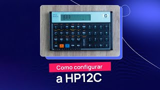 Como CONFIGURAR e PROGRAMAR a calculadora HP12c da forma certa [upl. by Amor629]