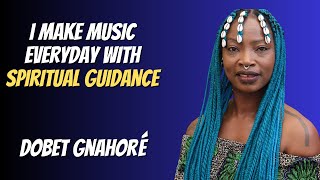 I Make Music Everyday With Spiritual Guidance  Dobet Gnahoré [upl. by Eldreeda]