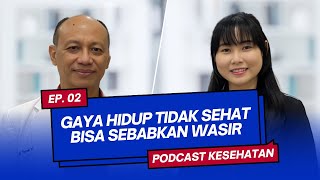 GAYA HIDUP TIDAK SEHAT BISA SEBABKAN WASIR  PODCAST OBROLAN SEHAT  Eps 2 [upl. by Ahsiniuq]