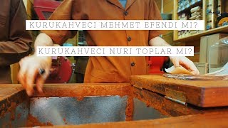 Kurukahveci Mehmet Efendi Mi Yoksa Kurukahveci Nuri Toplar MÄ± [upl. by Powder]