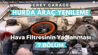 Hurda Araç Yenileme 7 Bölüm  Hava Filtresinin Yağlanması Kompresyon [upl. by Kire]