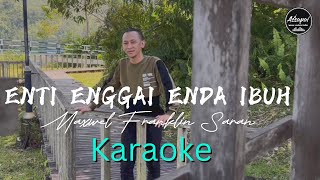 KARAOKE  𝗘𝗻𝘁𝗶 𝗘𝗻𝗴𝗴𝗮𝗶 𝗘𝗻𝗱𝗮 𝗜𝗯𝘂𝗵  𝗠𝗮𝘅𝘄𝗲𝗹 𝗙𝗿𝗮𝗻𝗸𝗹𝗶𝗻 𝗦𝗮𝗿𝗮𝗻 [upl. by Enimaj]