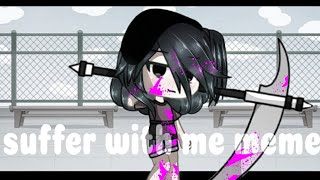 suffer with me  meme  gacha life °•T S U K I [upl. by Antonella]