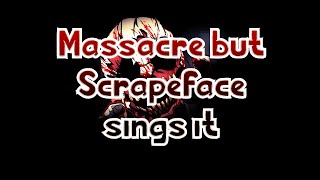 quotMassacre but Scrapeface sings itquot Friday Night Funkin Cover [upl. by Harvey]