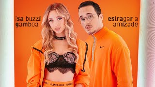 Estragar a Amizade  Isa Buzzi amp Gamboa Clipe Oficial [upl. by Yrreiht]