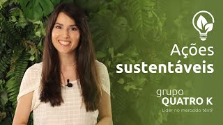 Ações sustentáveis  Grupo Quatro K Têxtil [upl. by Docilla]