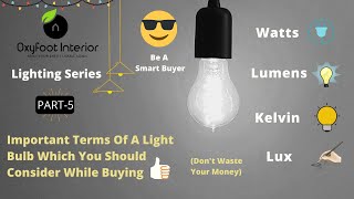 Lighting Series Part 5  What Is Watts Lumens Kelvin amp Lux In Light  Be A Smart Buyer  Hindi [upl. by Hnirt]