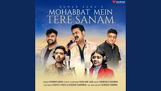 Mohabbat Mein Tere Sanam Kumar Sanu feat Kshitij VediDiksha Sameria [upl. by Nairehs]