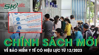 Nhiều Thay Đổi Về Chính Sách Bảo Hiểm Y Tế Có Hiệu Lực Từ 122023 Mà Người Dân Cần Biết SKĐS [upl. by Polad]