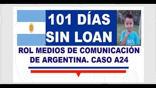 ROL MEDIOS DE COMUNICACIÓN DE ARGENTINA A 101 DÍAS SUSTRACCIÓN NIÑO LOAN CASO A24 [upl. by Bultman]