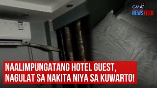 Naalimpungatang hotel guest nagulat sa nakita niya sa kuwarto  GMA Integrated Newsfeed [upl. by Nnylaehs]