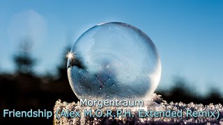 Morgentraum  Friendship Alex MORPH Extended Remix 2024 [upl. by Comstock]