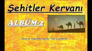 Şehitler Kervanı  Sarardı Yapraklar Soldu Tüm Çiçeklerim ALBÜM2 [upl. by Llerryt275]