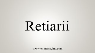 How To Say Retiarii [upl. by Eedahs]