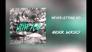 Anchor Worship  quotNever Letting Goquot [upl. by Oramug]