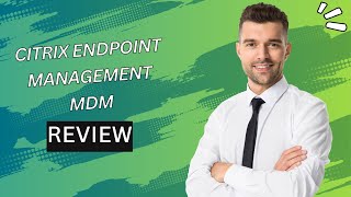 Citrix Endpoint Management MDM Elevated Device Governance Review [upl. by Siegler]