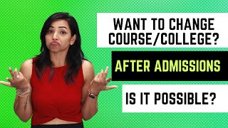 CAN YOU CHANGE COLLEGE OR COURSE AFTER ADMISSION WHAT ARE THE POSSIBILITIES 2023 ADMISSIONS [upl. by Drauode309]