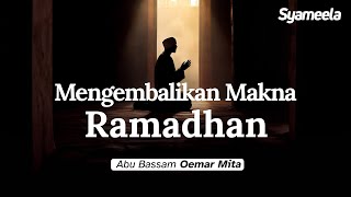 KAJIAN RAMADHAN  Menghangatkan Kembali Makna Ramadhan  Abu Bassam Oemar Mita [upl. by Lhadnek]