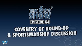 That 6 Show  Episode 64 Coventry GT RoundUp and Sportsmanship Discussion [upl. by Benetta]