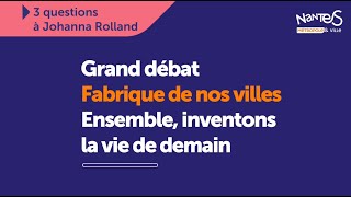 Grand débat Fabrique de nos villes  3 questions à Johanna Rolland [upl. by Refenej]