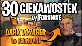 30 CIEKAWOSTEK W FORTNITE KTÓRYCH NIE ZAUWAŻYŁEŚ  DARK VOYAGER JEST BLONDYNEM  LEESOO [upl. by Ialocin777]