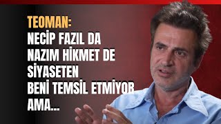 Teoman Necip Fazıl Da Nazım Hikmet De Siyaseten Beni Temsil Etmiyor Ama [upl. by Otxis]