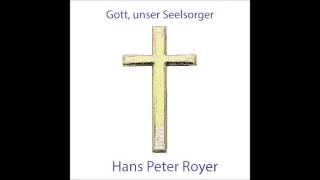 Gott unser Seelsorger  Hans Peter Royer [upl. by Relyuc953]