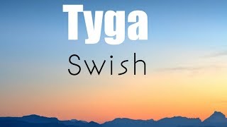 Tyga quotSwishquot Official lyrics video🎤🎵 [upl. by Blane244]