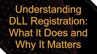 Understanding DLL Registration What It Does and Why It Matters [upl. by Brandwein]