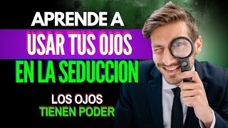 El Poder de la MIRADA en la Seducción Cómo Seducir Mujeres con los OJOS [upl. by Eugirne]