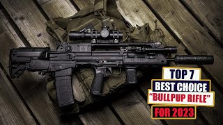 TOP 7 Best Bullpup Rifle Choices in 2023  WHO IS THE BEST [upl. by Norse]