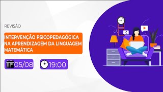 AULA DE REVISÃO  INTERVENÇÃO PSICOPEDAGÓGICA NA APRENDIZAGEM DA LINGUAGEM MATEMÁTICA [upl. by Bruis]