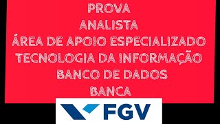 PROVA ANALISTA  ÃREA DE APOIO ESPECIALIZADO TECNOLOGIA DA INFORMAÃ‡ÃƒO  BANCO DE DADOS BANCA FGV [upl. by Landmeier696]