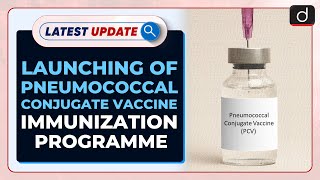 Launching of Pneumococcal Conjugate Vaccine Immunization Programme  Latest update  Drishti IAS [upl. by Verneuil867]