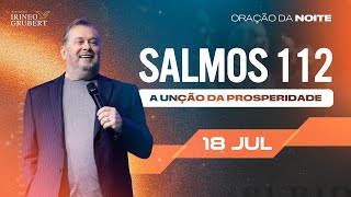 Oração da Noite  180724  Salmos 112  A UNÇÃO DA PROSPERIDADE [upl. by Parrnell]