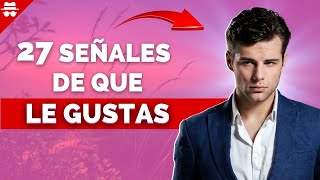 CÓMO SABER SI LE GUSTAS A UN HOMBRE  27 Señales de que LE GUSTAS a un CHICO [upl. by Tanaka]