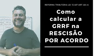 Como calcular a GRRF na RESCISÃO POR ACORDO [upl. by Markiv]