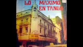 LO MAXIMO EN TANGO  LOS MEJORES TANGOS DE LA HISTORIA [upl. by Ronel]