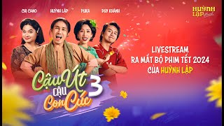 LIVESTREAM RA MẮT BỘ PHIM TẾT 2024 CỦA HUỲNH LẬP  CẬU ÚT CẬU CON CÚC P3 [upl. by Lraed]