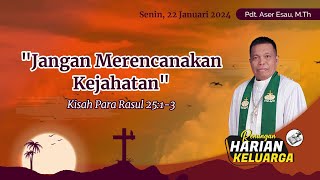 RHK 22 Januari 2024  “Jangan Merencanakan Kejahatan”  Kisah Para Rasul 2513 [upl. by Yentihw586]