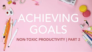 Achieving Goals for Artists and Illustrators  NonToxic Productivity Series Part 2 [upl. by Naziaf222]