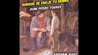 Aunque se enoje tu mama  Juan Pedro Torres [upl. by Oakman]