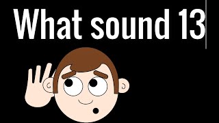 What sound 13 [upl. by Eimmit]